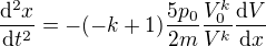 $\frac{\mathrm{d^{2}} x}{\mathrm{d} t^{2}}=-(-k+1)\frac{5p_{0}}{2m}\frac{V_{0}^{k}}{V^{k}}\frac{\mathrm{d} V}{\mathrm{d} x}$