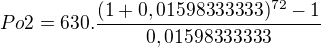 $Po2= 630.\frac{(1+0,01598333333)^{72}-1}{0,01598333333}$