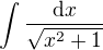$\int\frac{\mathrm dx}{\sqrt{x^2+1}}$