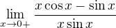 $\lim_{x\to0+} \frac{x\cos x-\sin x}{x\sin x}$
