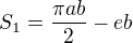 $S_1=\frac{\pi ab}2-eb$