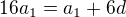 $16a_1{} = a_1{} + 6d$