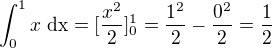 $\int_{0}^{1}x\text{ dx}=[\frac{x^{2}}{2}]^{1}_{0}=\frac{1^{2}}{2}-\frac{0^{2}}{2}=\frac{1}{2}$