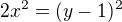 $2x^{2}=(y-1)^{2}$