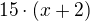 $15\cdot (x+2)$
