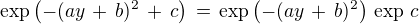 $\exp \(-(ay \,+\, b)^2 \,+\, c\) \, =\,\exp \(-(ay \,+\, b)^2\)\, \exp \,c$