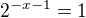 $2^{-x-1}=1$