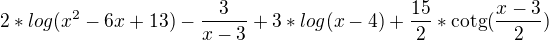 $2*log(x^{2}-6x+13)-\frac{3}{x-3}+3*log(x-4)+\frac{15}{2}*\text{cotg}(\frac{x-3}{2})$