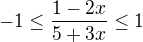 $-1\le \frac{1-2x}{5+3x}\le 1$