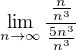$\lim_{n\to\infty }\frac{\frac{n}{n^3}}{\frac{5n^3}{n^3}}$