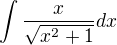 $\int \frac x{\sqrt{x^2+1}}dx$