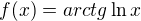 $f(x)=arctg \ln x $
