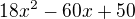 $18x^{2}-60x+50$