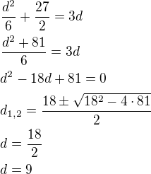 $\frac{d^2}{6}+\frac{27}{2}=3d\nl\frac{d^2+81}{6}=3d\nld^2-18d+81=0\nld_{1,2}=\frac{18\pm\sqrt{18^2-4\cdot 81}}{2}\nld=\frac{18}{2}\nld=9$