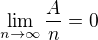 $\lim_{n \to \infty} \frac{A}{n} = 0$