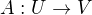 $A: U \rightarrow V$