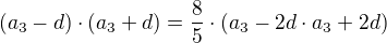 $(a_{3}-d)\cdot (a_{3}+d) = \frac{8}{5}\cdot (a_{3}-2d\cdot a_{3}+2d)$