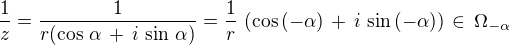 $\frac {1}{z} = \frac {1}{r(\cos \,\alpha \,+\, i\,\sin\,\alpha)} = \frac {1}{r}\,\(\cos \,(-\alpha) \,+\, i\,\sin\,(-\alpha)\) \,\in\,\Omega_{-\alpha}$