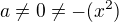 $a\neq0\neq-(x^2)$
