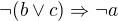 $\neg(b\vee c)\Rightarrow \neg a$