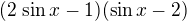 $(2\,\sin x-1)(\sin x-2)$