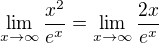 $\lim_{x\rightarrow\infty}\frac{x^2}{e^x}=\lim_{x\rightarrow\infty}\frac{2x}{e^x}$