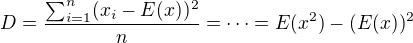$D= \frac{\sum_{i=1}^n (x_i-E(x))^2}{n}=\cdots=E(x^2)-(E(x))^2$
