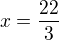 $x=\frac{22}{3}$