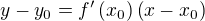 $y-y_0=f^{\prime}\(x_0\)\(x-x_0\)$