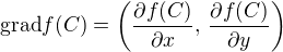 $\text{grad} f(C) = \(\frac{\partial f (C)}{\partial x},\,\frac{\partial f (C)}{\partial y}\)$