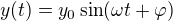 $y(t) = y_0 \sin (\omega t + \varphi)$