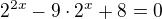 $2^{2x}-9\cdot 2^{x}+8=0$