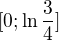 $[0;\ln\frac34]$