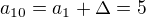 $a_{10}=a_1+\Delta=5$