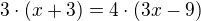 $3\cdot(x+3)=4\cdot(3x-9)$