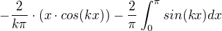 $-\frac{2}{k\pi }\cdot (x\cdot cos(kx))-\frac{2}{\pi }\int_{0}^{\pi }sin(kx)dx$