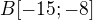 $B[-15;-8]$