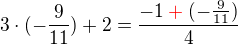 $3\cdot(-\frac{9}{11})+2 = \frac{- 1\color{red}+\color{black}(-\frac{9}{11})}{4}$