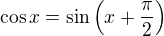 $\cos x = \sin \(x + \frac{\pi}{2}\)$