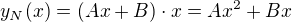 $y_N(x) = (Ax+B)\cdot x = Ax^2+Bx$
