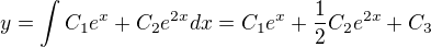$y=\int C_1e^x+C_2e^{2x} dx=C_1e^x+\frac 12 C_2 e^{2x}+C_3$