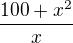 $\frac{100+x^2}x$
