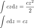 $\int{cz\mathrm{d}z}=\frac{cz^2}{2}\nl\int{c\mathrm{d}z}=cz$