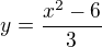 $y=\frac{x^{2}-6}{3}$