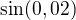 $\sin (0,02)$