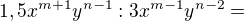 $ 1,5x^{m+1}y^{n-1} : 3x^{m-1}y^{n-2} = $