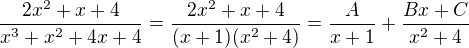 $\frac{2x^2+x+4}{x^3+x^2+4x+4} = \frac{2x^2+x+4}{(x + 1)(x^2 + 4)} = \frac{A}{x + 1} + \frac{Bx + C}{x^2 + 4}$