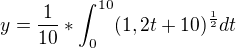$y=\frac{1}{10}*\int_{0}^{10}(1,2t+10)^{\frac{1}{2}}dt$