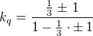 kopírovat do textarea $k_q=\frac{\frac 13\pm\,1}{1-\frac 13\cdot\pm\,1}$