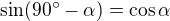 $\sin (90^\circ -\alpha )=\cos \alpha $